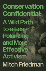 Conservation Confidential: A Wild Path to a Less Polarizing and More Effective Activism in green text.